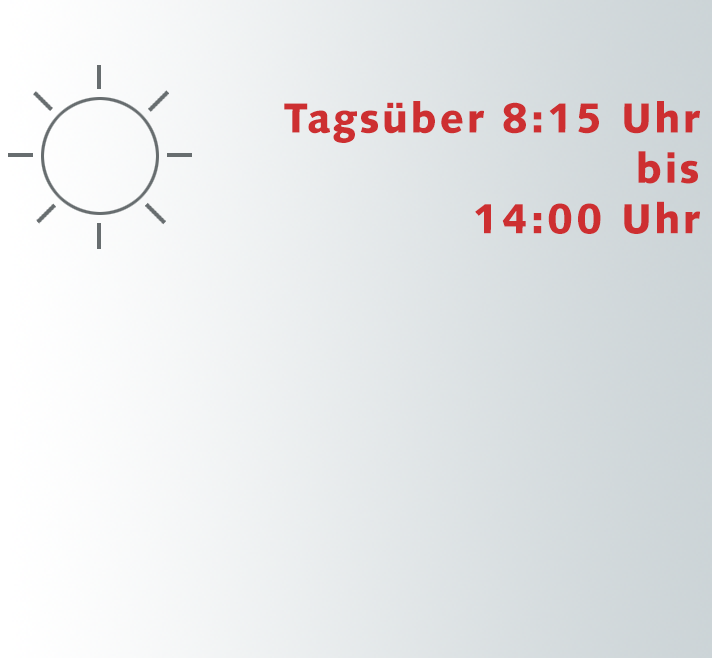 Tagsüber 8:15 Uhr bis 14:00 Uhr